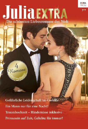 [Julia - Extra 451] • Gefährliche Leidenschaft im Castello / Ein Mann für eine Nacht / Traumhochzei - Hindernisse inklusive / Prinzessin auf Zeit, Geliebte für immer